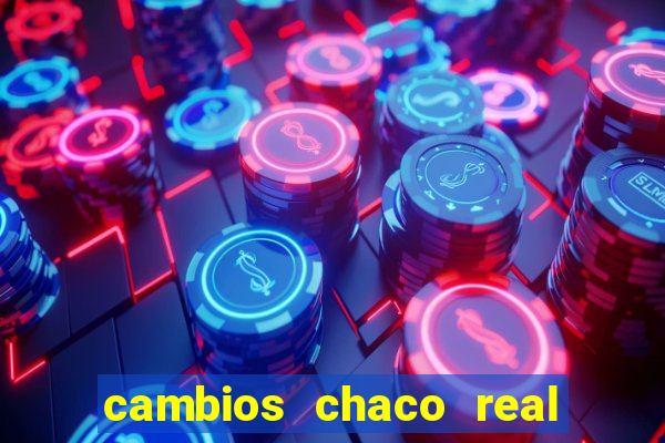 cambios chaco real x guarani